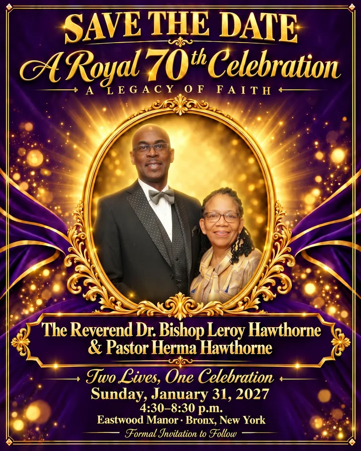 Save the date flyer: A Royal 70th Celebration, A Legacy of Faith, honoring The Reverend Dr. Bishop Leroy Hawthorne and Pastor Herma Hawthorne, Sunday, January 31, 2027, 4:30 to 8:30 p.m., Eastwood Manor, Bronx, New York. Formal invitation to follow.
